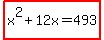 highlight%28x%5E2%2B12x=493%29