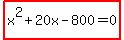 highlight%28x%5E2%2B20x-800=0%29