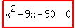 highlight%28x%5E2%2B9x-90=0%29
