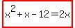 highlight%28x%5E2%2Bx-12=2x%29