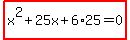 highlight%28x%5E2+%2B+25x+%2B+6%2A25+=+0%29