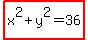 highlight%28x%5E2+%2B+y%5E2+=+36%29