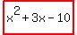 highlight%28x%5E2+%2B3x+-+10%29