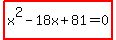 highlight%28x%5E2-18x%2B81=0%29