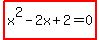 highlight%28x%5E2-2x%2B2=0%29
