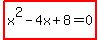 highlight%28x%5E2-4x%2B8=0%29