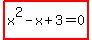 highlight%28x%5E2-x%2B3=0%29