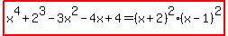 highlight%28x%5E4%2B2%5E3-3x%5E2-4x%2B4=%28x%2B2%29%5E2%2A%28x-1%29%5E2%29