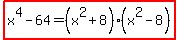 highlight%28x%5E4-64+=+%28x%5E2%2B8%29%28x%5E2-8%29%29
