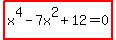 highlight%28x%5E4-7x%5E2%2B12=0%29