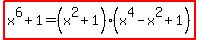 highlight%28x%5E6%2B1=%28x%5E2%2B1%29%28x%5E4-x%5E2%2B1%29%29