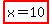 highlight%28x+=+%2B10%29