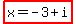 highlight%28x+=+-3+%2B+i%29+