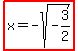 highlight%28x+=+-sqrt%28-3%2F2%29%29