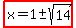 highlight%28x+=+1%2B-sqrt%2814%29%29