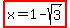highlight%28x+=+1+-+sqrt%28+3+%29%29+