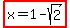 highlight%28x+=+1+-+sqrt%282%29+%29