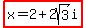 highlight%28x+=+2%2B2sqrt%283%29i%29
