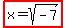 highlight%28x+=+sqrt%28-7%29%29
