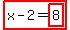 highlight%28x-2=highlight%288%29%29