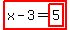 highlight%28x-3=highlight%285%29%29
