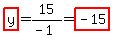highlight%28y%29+=+15%2F%28-+1%29+=+highlight%28-+15%29%29