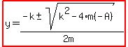 highlight%28y=%28-k%2B-+sqrt%28k%5E2-4%2Am%28-A%29%29%29%2F%282m%29%29