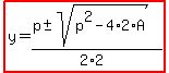 highlight%28y=%28p%2B-+sqrt%28p%5E2-4%2A2%2AA%29%29%2F%282%2A2%29%29