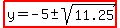 highlight%28y=-5%2B-+sqrt%2811.25%29%29
