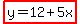 highlight%28y=12%2B5x%29