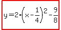 highlight%28y=2%28x+-+1%2F4%29%5E2-9%2F8%29
