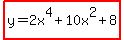 highlight%28y=2x%5E4%2B10x%5E2%2B8%29