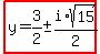 highlight%28y=3%2F2%2B-+i%2Asqrt%2815%29%2F2%29