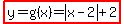 highlight%28y=g%28x%29=abs%28x-2%29%2B2%29