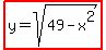 highlight%28y=sqrt%2849-x%5E2%29%29