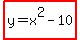highlight%28y=x%5E2-10%29