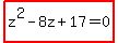 highlight%28z%5E2+-+8z+%2B+17+=+0%29