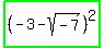 highlight_green%28%28-3-sqrt%28-7%29%29%5E2%29