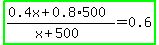 highlight_green%28%280.4x%2B0.8%2A500%29%2F%28x%2B500%29=0.6%29
