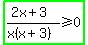 highlight_green%28%282x%2B3%29%2F%28x%28x%2B3%29%29%3E=0%29