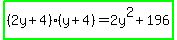 highlight_green%28%282y%2B4%29%28y%2B4%29=2y%5E2%2B196%29