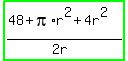 highlight_green%28%2848+%2B+pi%2Ar%5E2+%2B+4r%5E2%29%2F%282r%29%29