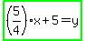 highlight_green%28%285%2F4%29x+%2B+5+=+y%29