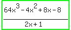 highlight_green%28%2864x%5E3-4x%5E2%2B8x-8%29%2F%282x%2B1%29%29