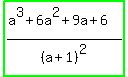 highlight_green%28%28a%5E3%2B6a%5E2%2B9a%2B6%29%2F%28a%2B1%29%5E2%29