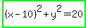 highlight_green%28%28x+-+10%29%5E2+%2B+y%5E2+=+20%29