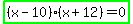 highlight_green%28%28x-10%29%28x%2B12%29=0%29