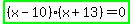 highlight_green%28%28x-10%29%28x%2B13%29=0%29