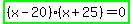 highlight_green%28%28x-20%29%28x%2B25%29=0%29