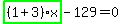 highlight_green%28+%281%2B3%29%2Ax+%29-129=0